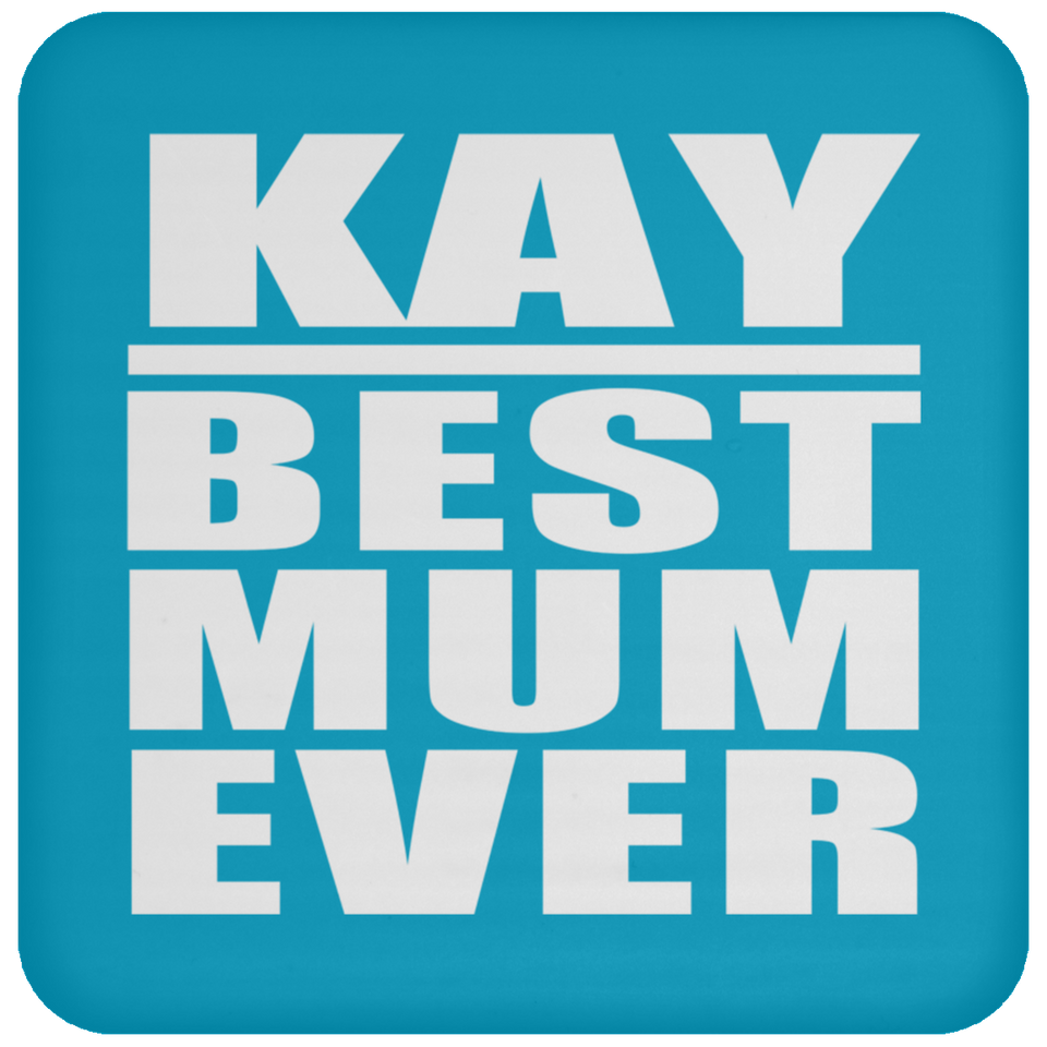 Kay Best Mum Ever - Drink Coaster