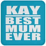 Kay Best Mum Ever - Drink Coaster
