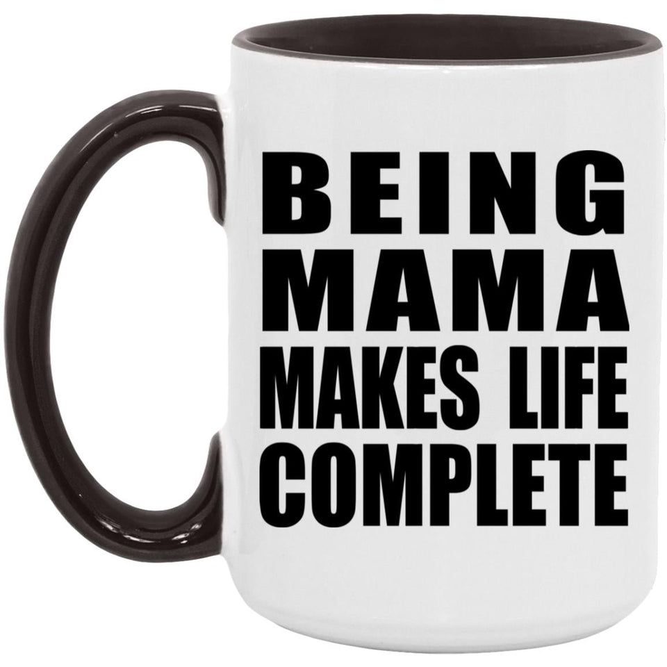 Being Mama Makes Life Complete - 15oz Accent Mug Black