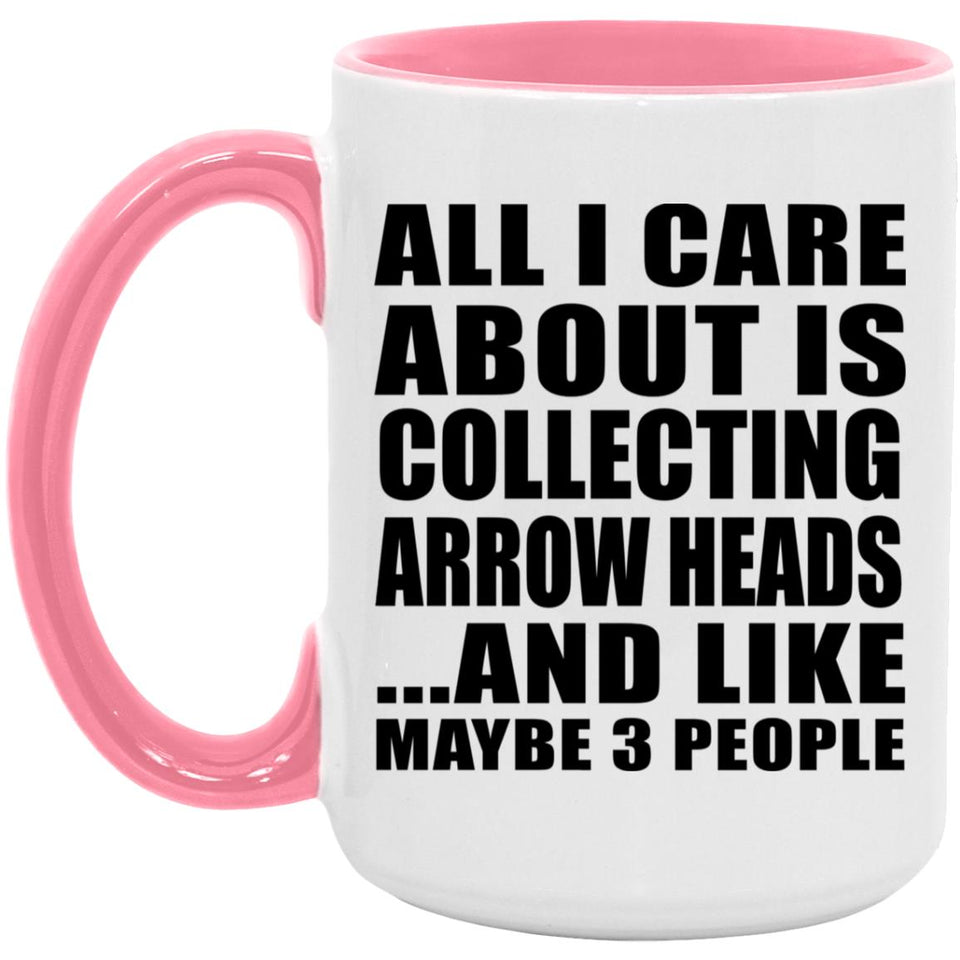All I Care About Is Collecting Arrow Heads - 15oz Accent Mug Pink
