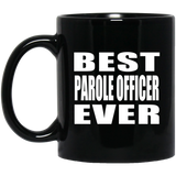 Best Parole Officer Ever - 11 Oz Coffee Mug Black