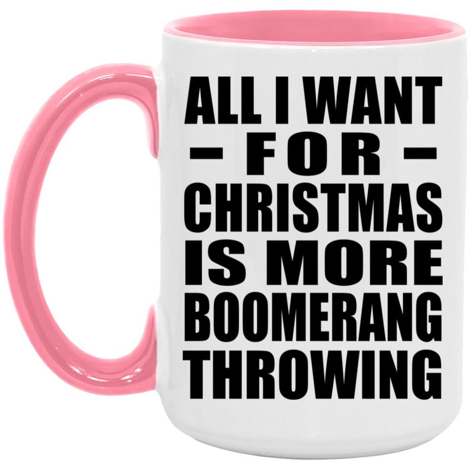 All I Want For Christmas Is More Boomerang Throwing - 15oz Accent Mug Pink