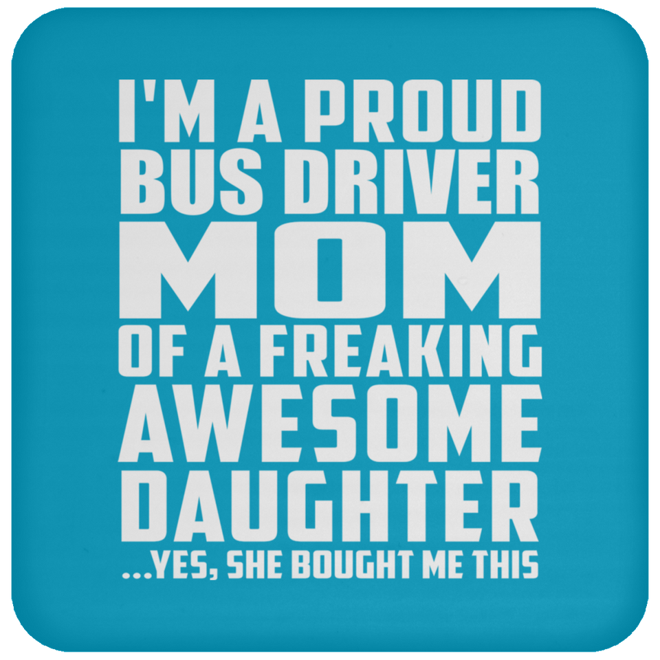 Proud Bus Driver Mom Of Awesome Daughter - Drink Coaster