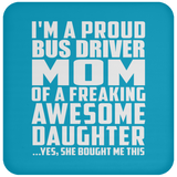 Proud Bus Driver Mom Of Awesome Daughter - Drink Coaster