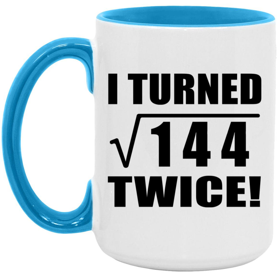 24th Birthday I Turned Square Root of 144 Twice - 15oz Accent Mug Blue