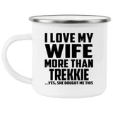 I Love My Wife More Than Trekkie - 12oz Camping Mug