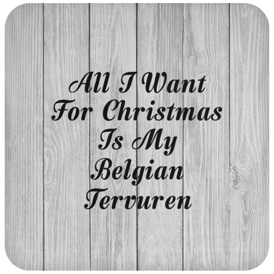All I Want For Christmas Is My Belgian Tervuren - Drink Coaster F