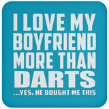 I Love My Boyfriend More Than Darts - Drink Coaster