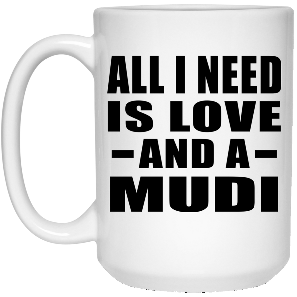 All I Need Is Love And A Mudi - 15 Oz Coffee Mug