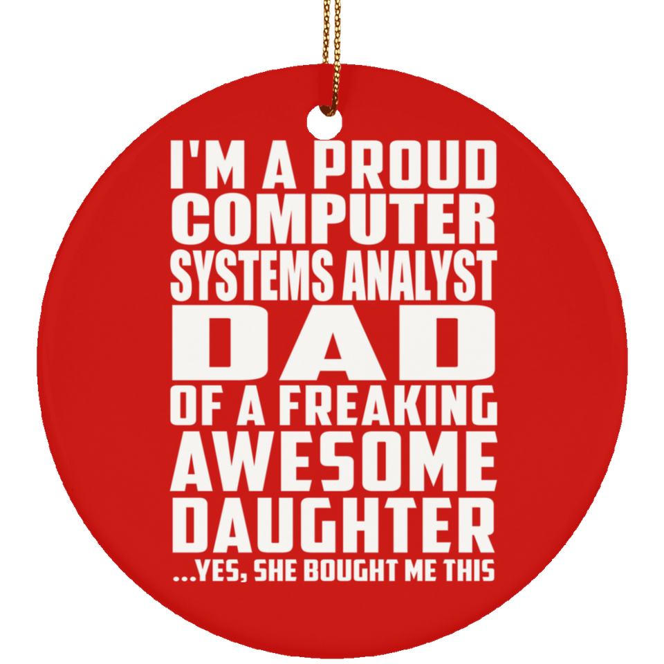 Proud Computer Systems Analyst Dad Of Awesome Daughter - Circle Ornament