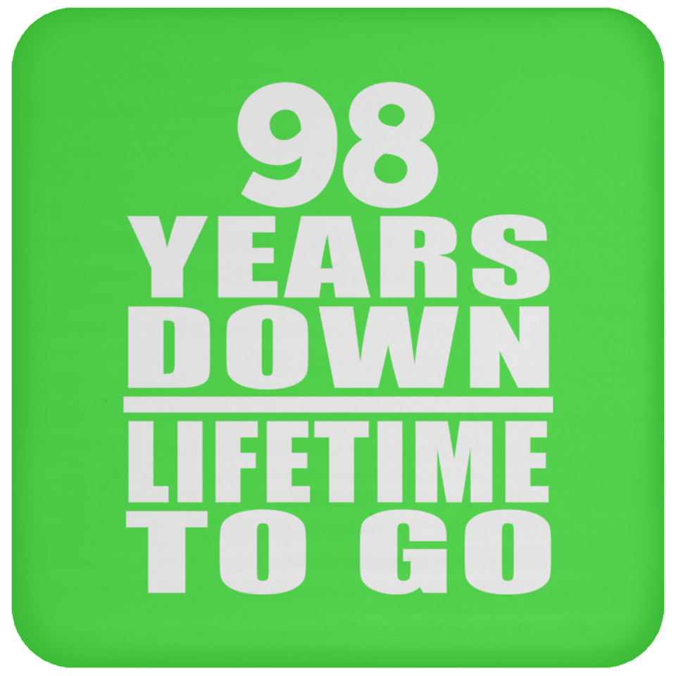 98th Anniversary 98 Years Down Lifetime To Go - Drink Coaster