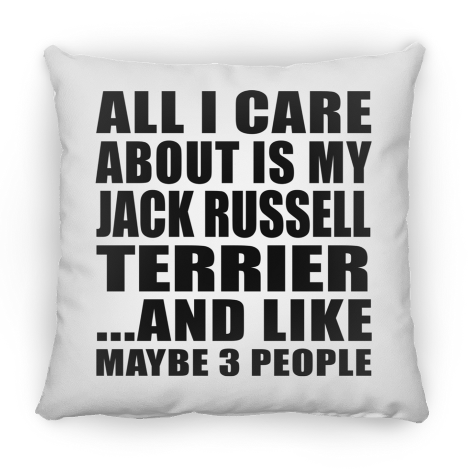 All I Care About Is My Jack Russell Terrier - Throw Pillow