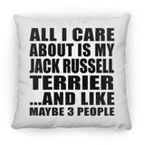 All I Care About Is My Jack Russell Terrier - Throw Pillow