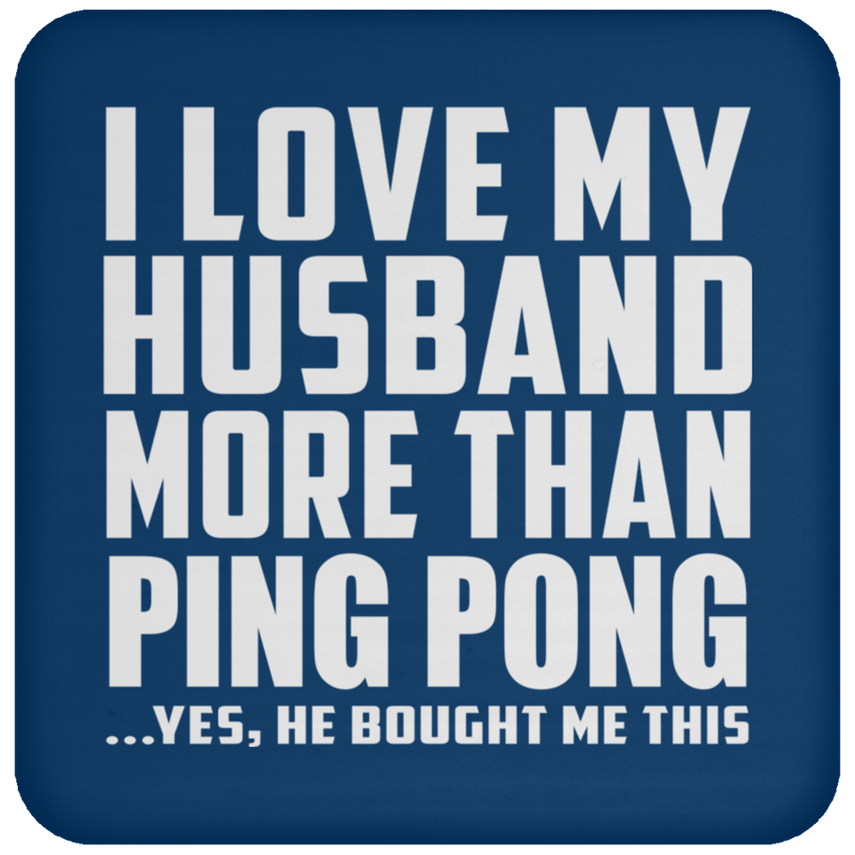 I Love My Husband More Than Ping Pong - Drink Coaster