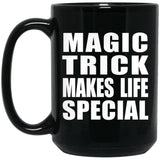 Magic Trick Makes Life Special - 15oz Coffee Mug Black