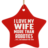 I Love My Wife More Than Robotics - Star Ornament