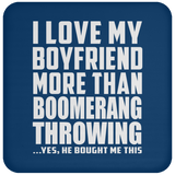 I Love My Boyfriend More Than Boomerang Throwing - Drink Coaster
