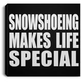 Snowshoeing Makes Life Special - Canvas Square
