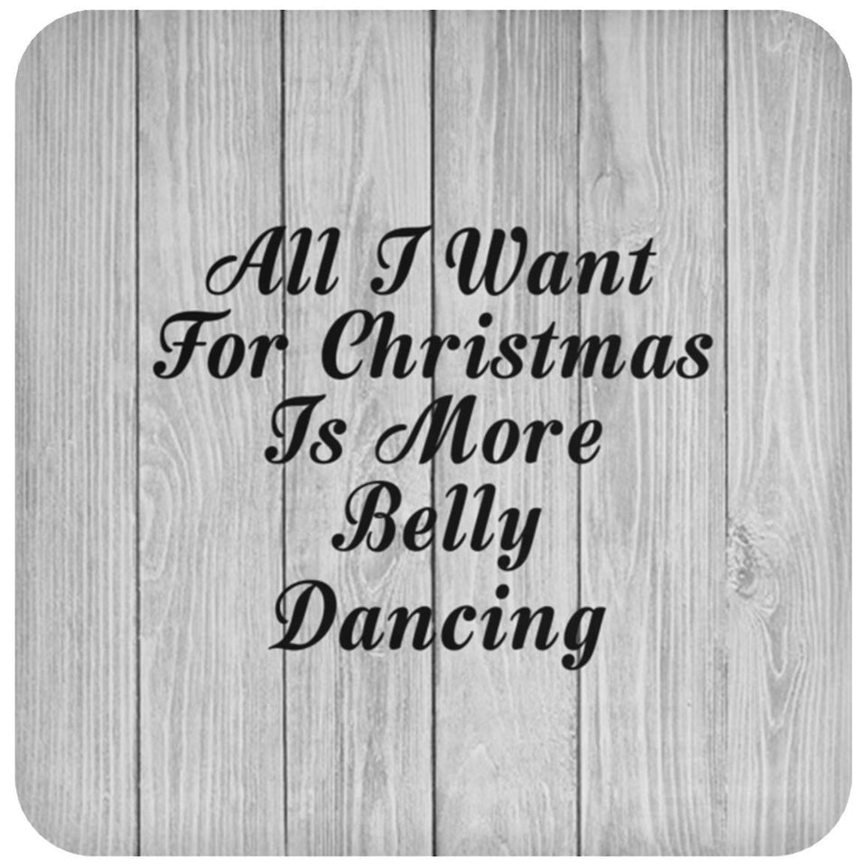 All I Want For Christmas Is More Belly Dancing - Drink Coaster F