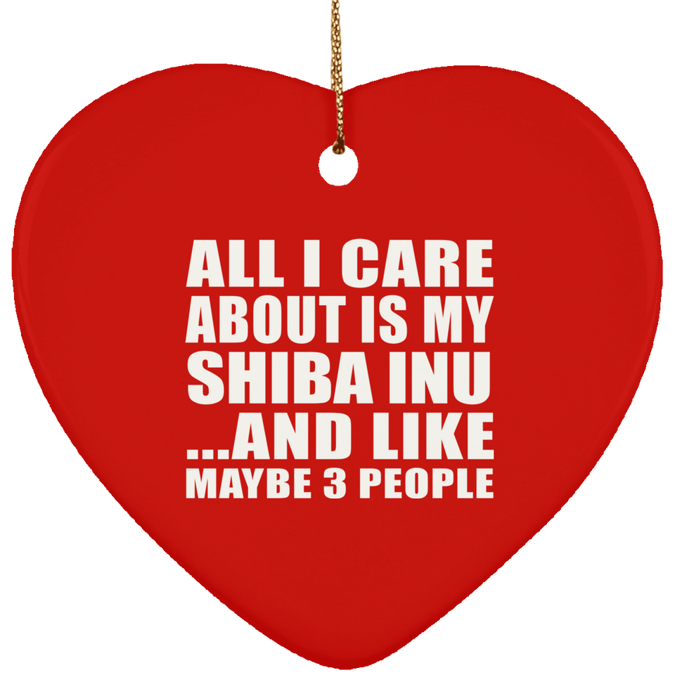 All I Care About Is My Shiba Inu - Heart Ornament