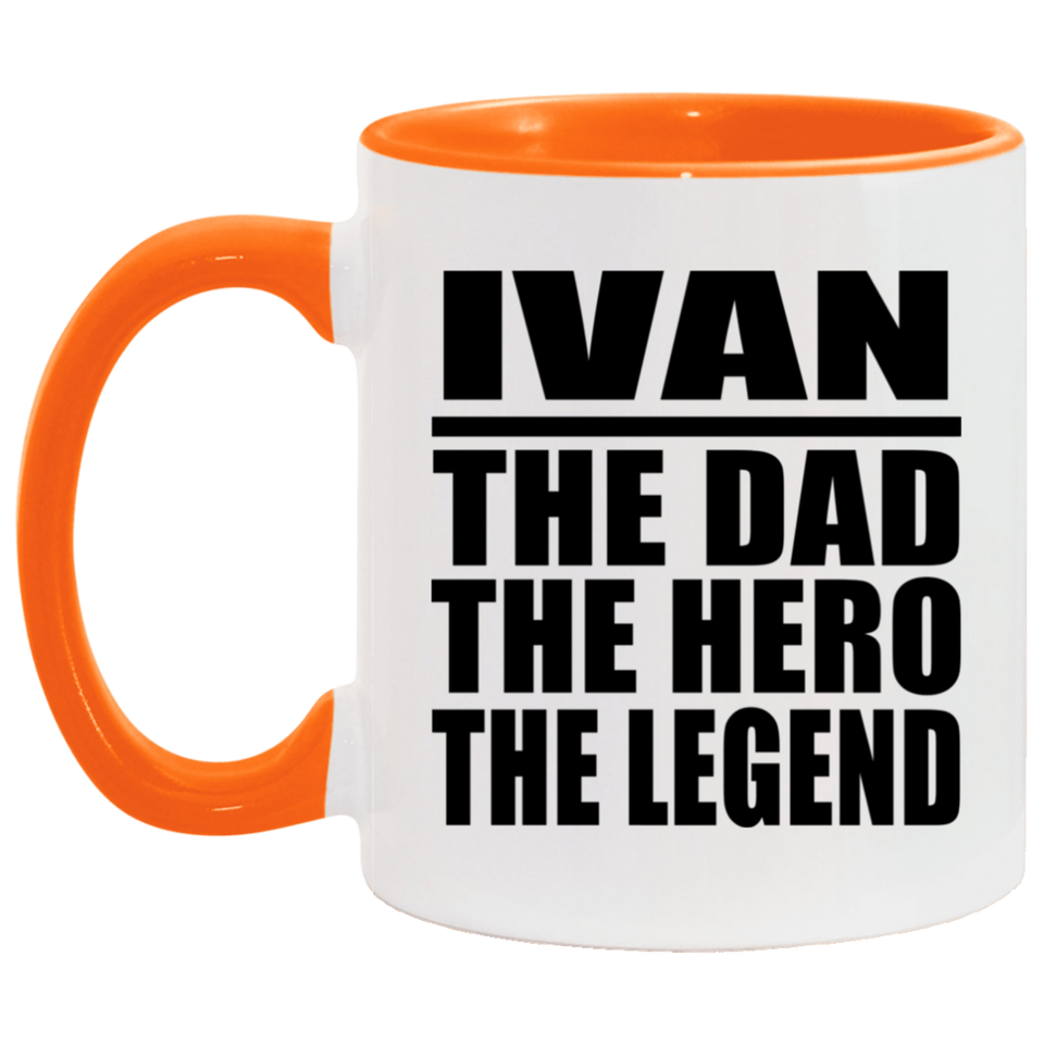 Ivan The Dad The Hero The Legend - 11oz Accent Mug Orange