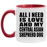 All I Need Is Love And My Central Asian Shepherd Dog - 11oz Accent Mug Red