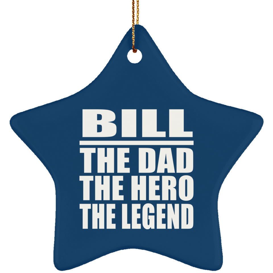 Bill The Dad The Hero The Legend - Star Ornament