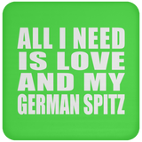 All I Need Is Love And My German Spitz - Drink Coaster