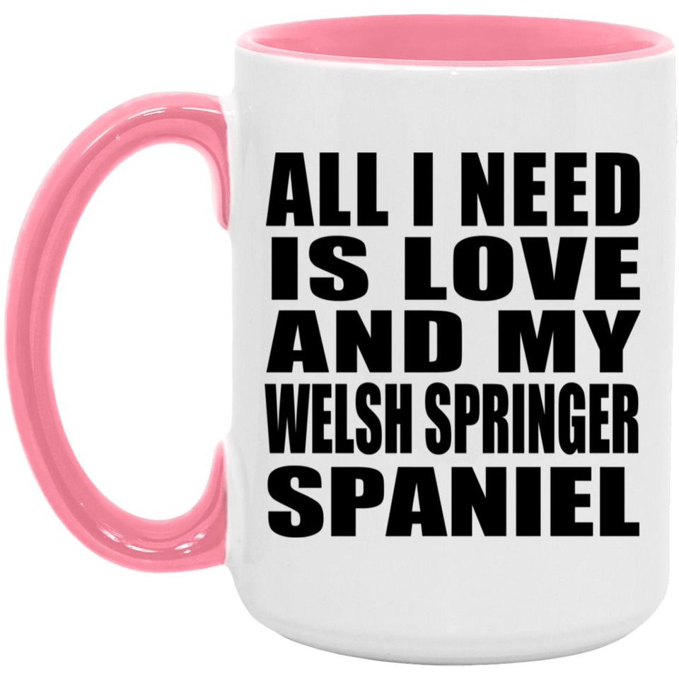 All I Need Is Love And My Welsh Springer Spaniel - 15oz Accent Mug Pink
