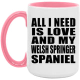 All I Need Is Love And My Welsh Springer Spaniel - 15oz Accent Mug Pink