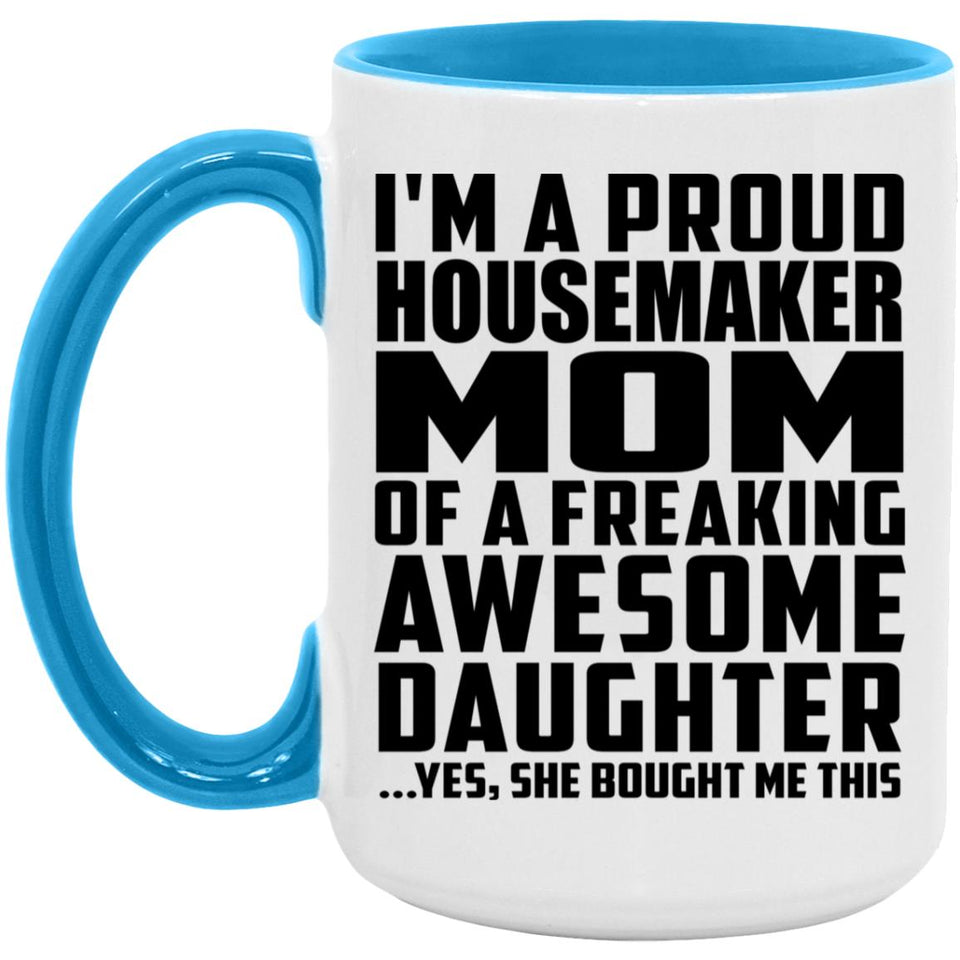 Proud Housemaker Mom Of Awesome Daughter - 15oz Accent Mug Blue