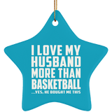 I Love My Husband More Than Basketball - Star Ornament