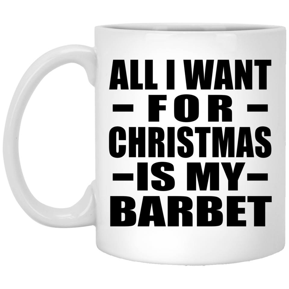 All I Want For Christmas Is My Barbet - 11 Oz Coffee Mug