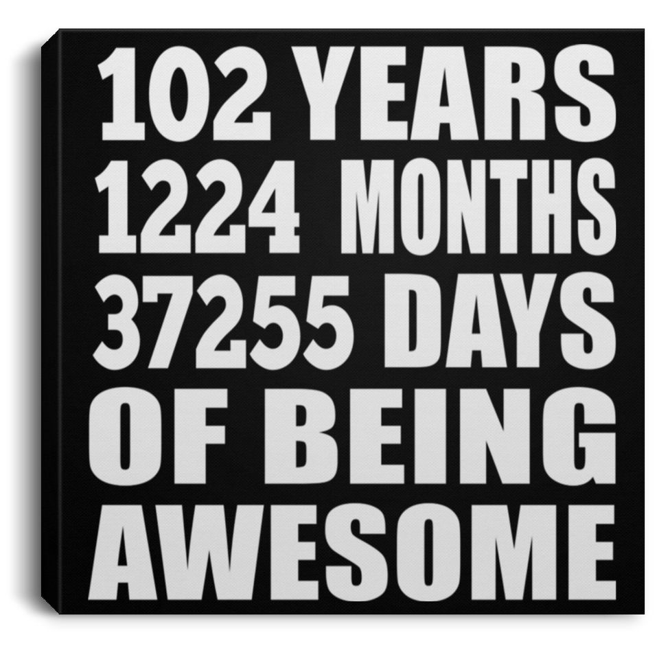 102nd Birthday 102 Years 1224 Months 37255 Days Of Awesome - Canvas Square