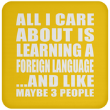 All I Care About Is Learning A Foreign Language - Drink Coaster