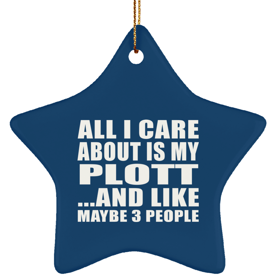 All I Care About Is My Plott - Star Ornament