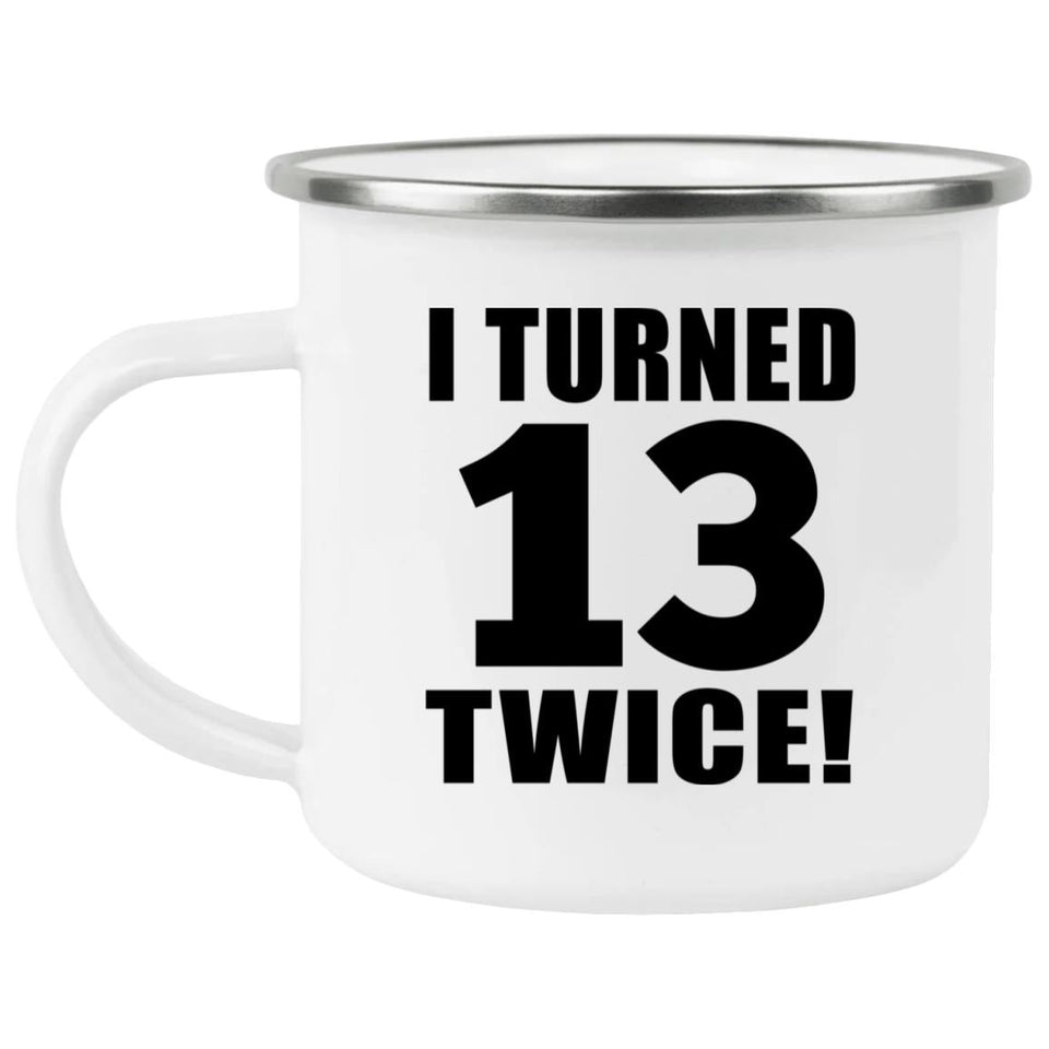 26th Birthday I Turned 13 Twice - 12oz Camping Mug