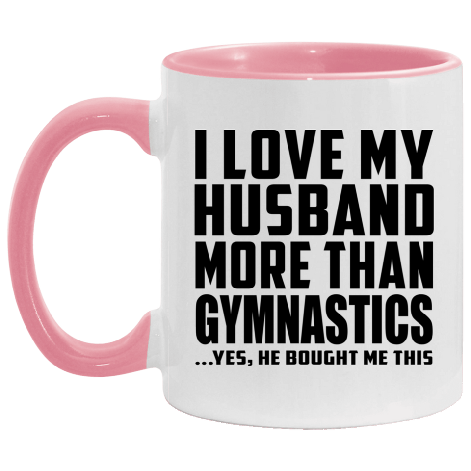 I Love My Husband More Than Gymnastics - 11oz Accent Mug Pink