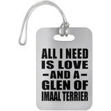 All I Need Is Love And A Glen Of Imaal Terrier - Luggage Bag Tag