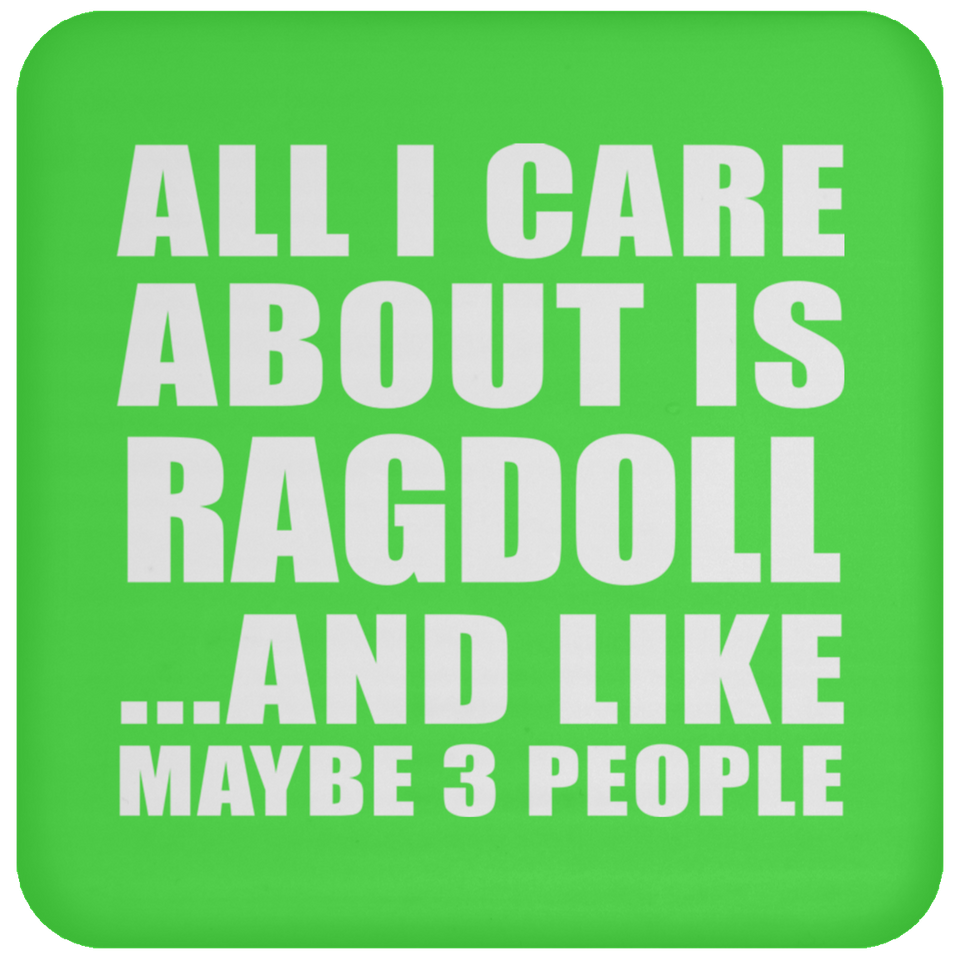 All I Care About Is Ragdoll - Drink Coaster