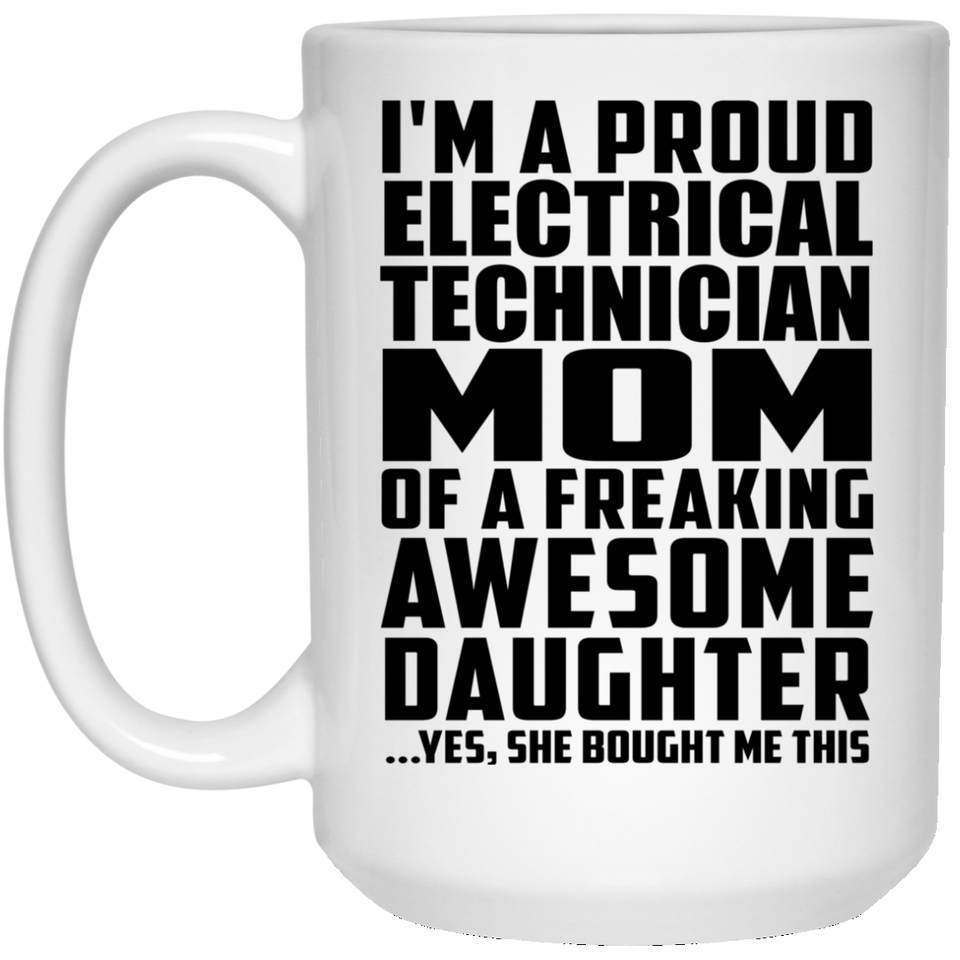 Proud Electrical Technician Mom Of Awesome Daughter - 15 Oz Coffee Mug