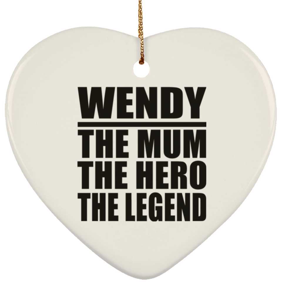 Wendy The Mum The Hero The Legend - Heart Ornament