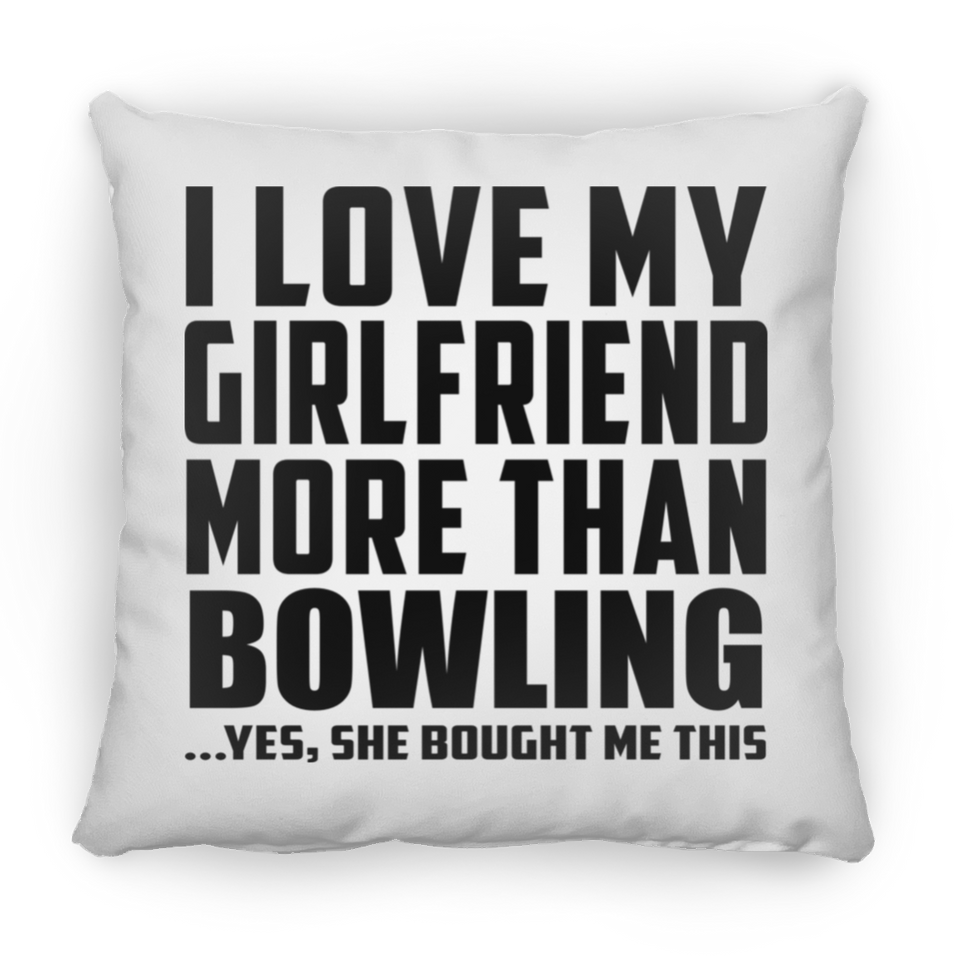 I Love My Girlfriend More Than Bowling - Throw Pillow
