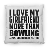 I Love My Girlfriend More Than Bowling - Throw Pillow