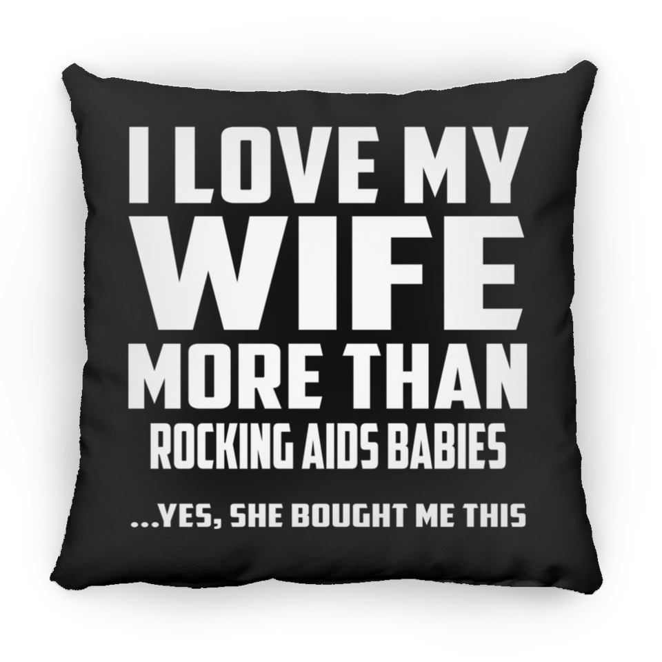 I Love My Wife More Than Rocking AIDS Babies - Throw Pillow Black