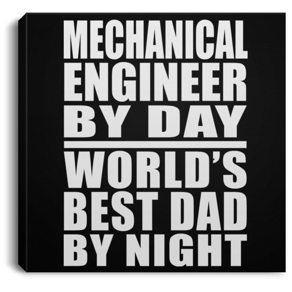 Mechanical Engineer By Day World's Best Dad By Night - Canvas Square