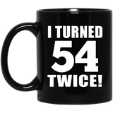 108th Birthday I Turned 54 Twice - 11oz Coffee Mug Black