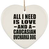 All I Need Is Love And A Caucasian Ovcharka Dog - Heart Ornament