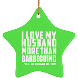 I Love My Husband More Than Barbecuing - Star Ornament