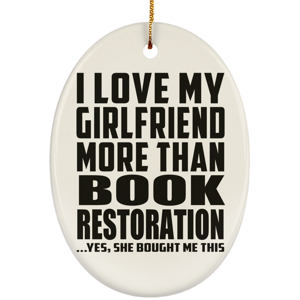I Love My Girlfriend More Than Book Restoration - Oval Ornament